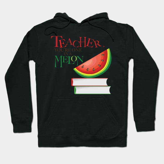 Teacher, You're one in a Melon Hoodie by AmazingArtMandi